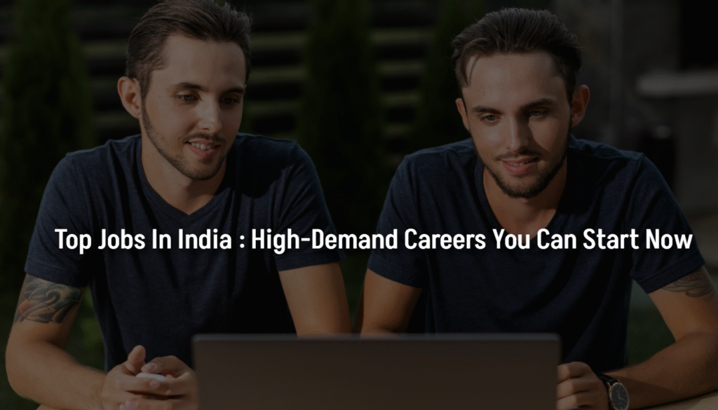 Top Jobs in India : High-Demand Careers You Can Start Now